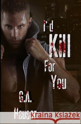 I'd Kill for You G. a. Hauser Adrienne Wilder 9781499208917 Createspace - książka