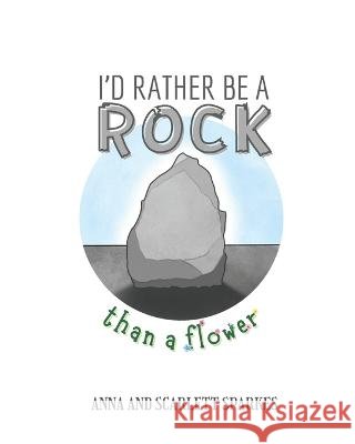 I'd Rather Be A Rock Than A Flower Sparkes Anna and Scarlett Sparkes 9798799661564 Independently published - książka