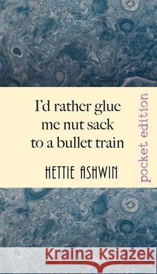 I'd rather glue me nut sack to a bullet train: A hilarious trip in Outback Australia Hettie Ashwin 9782956686811 Slipperygrip Publishing - książka