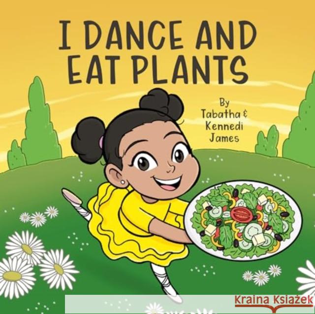 I Dance and Eat Plants Tabatha and Kennedi James 9781940184722 Vegan Publishers - książka