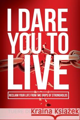 I Dare You to Live: Reclaim Your Life From the Grips of Strongholds Tuere Dunton-Forbes 9781737641162 Scribe Tribe Publishing Group - książka