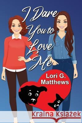 I Dare You to Love Me Lori G. Matthews 9781642473896 Bella Books - książka