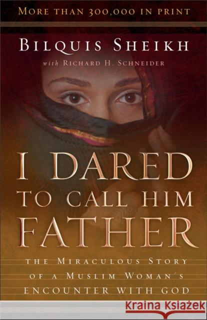 I Dared to Call Him Father – The Miraculous Story of a Muslim Woman`s Encounter with God Richard H. Schneider 9780800793241 Baker Publishing Group - książka