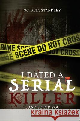 I Dated A Serial Killer: ...And So Did You! Standley, Octavia 9781986503341 Createspace Independent Publishing Platform - książka