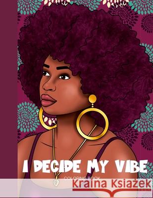 I Decide My Vibe - Beautiful Black Women Coloring Book with Affirmations Lena Payton Webb, Blu Impressions Designs LLC 9781678031503 Lulu.com - książka