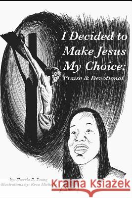 I Decided to Make Jesus My Choice: Praise & Devotional Keva Michelle Sherria Young 9781798853955 Independently Published - książka