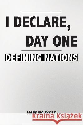 I Declare, Day One: Defining Nations Marquis Scott   9781669851974 Xlibris Us - książka