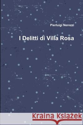 I Delitti di Villa Rosa Pierluigi Nerozzi 9781291265750 Lulu.com - książka