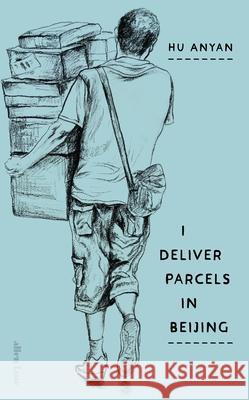 I Deliver Parcels in Beijing: On Making a Living Hu Anyan 9780241733820 Penguin Books Ltd - książka
