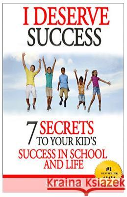 I Deserve Success - 7 Secrets to Your Kid's Success in School and Life Sue Woodward Cliff Pelloni Wendy Garrido 9781497343269 Createspace - książka