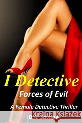 I Detective: Forces of Evil: A Female Detective Thriller Marcia Savage 9781519483928 Createspace Independent Publishing Platform - książka