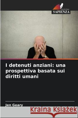 I detenuti anziani: una prospettiva basata sui diritti umani Geary, Jen 9786209365805 Edizioni Sapienza - książka
