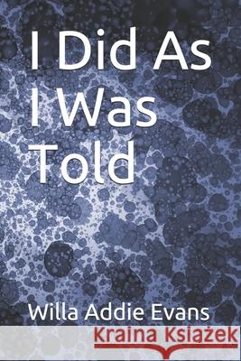 I Did As I Was Told Willa Addie Evans 9781660016761 Independently Published - książka