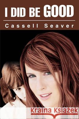 I Did Be Good Cassell Seaver 9780595276929 iUniverse - książka