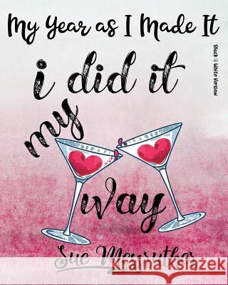 I Did It My Way (Black & White Version): Personal Memorandum Diary Sue Messruther 9781722631703 Createspace Independent Publishing Platform - książka