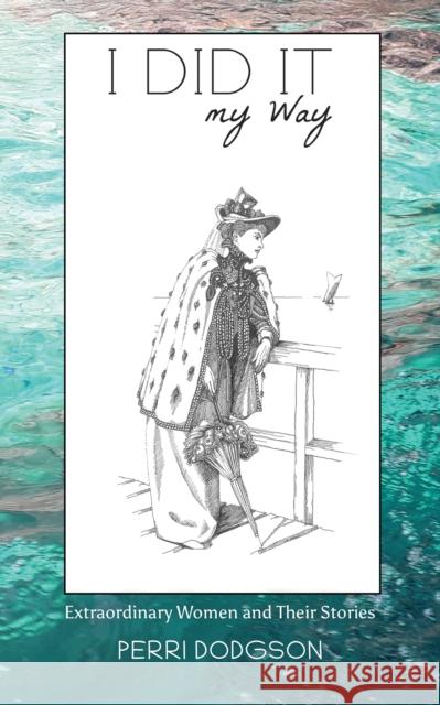 I Did It My Way: Extraordinary Women and Their Stories Perri Dodgson 9781035898824 Austin Macauley Publishers - książka