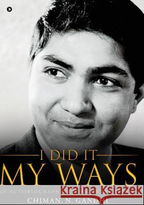 I Did It My Ways: An Autobiography with Controversies Chiman N. Gandhi 9781642497755 Notion Press - książka