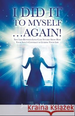 I Did It to Myself...Again!: New Life-Between-Lives Case Studies Show How Your Soul's Contract Is Guiding Your Life Joanne Dimaggio 9781982243890 Balboa Press - książka
