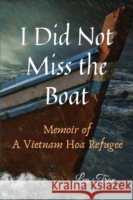 I Did Not Miss the Boat: Memoir of a Vietnam Hoa Refugee Lea Tran 9781939237743 Lea Tran - książka