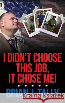 I Didn't Choose This Job, It Chose Me Brian Tally 9781638376071 Palmetto Publishing - książka