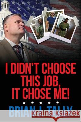 I Didn't Choose This Job, It Chose Me Brian J Tally 9781638376088 Palmetto Publishing - książka