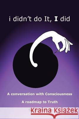 I Didn't Do It, I Did: A Conversation with Consciousness a Roadmap to Truth Susan Pearson 9781504309851 Balboa Press Au - książka