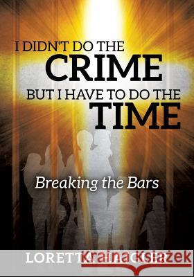 I Didn't Do The CRIME But I Have To Do The TIME Loretta Haigler 9781498419819 Xulon Press - książka