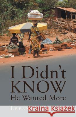 I Didn't Know He Wanted More Leeanne Creech 9781512792881 WestBow Press - książka