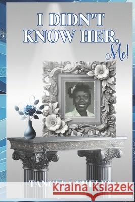 I Didn't Know Her, Me Tangela Shelby 9781737133988 Rhema Chariot Publishing - książka