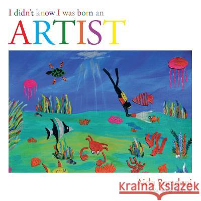 I Didn't Know I Was Born an Artist Aida Ramdani 9781496912046 Authorhouse - książka