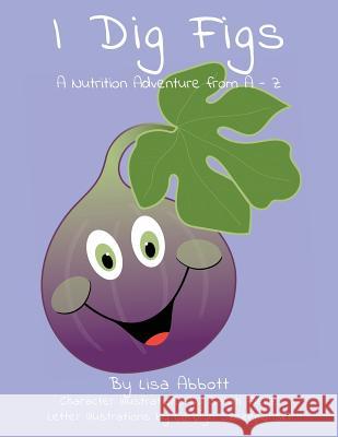 I Dig Figs Lisa S. Abbott 9781530931927 Createspace Independent Publishing Platform - książka