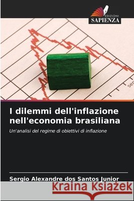 I dilemmi dell'inflazione nell'economia brasiliana Santos Junior, Sergio Alexandre dos 9786209772054 Edizioni Sapienza - książka