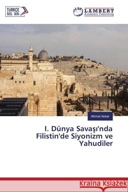 I. Dünya Savas 'nda Filistin'de Siyonizm ve Yahudiler Asker, Ahmet 9783330064867 LAP Lambert Academic Publishing - książka