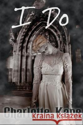 I Do Charlotte L. R. Kane 9781291946987 Lulu.com - książka