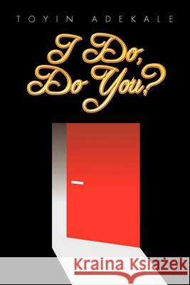 I Do, Do You? Toyin Adekale 9781453502488 Xlibris - książka