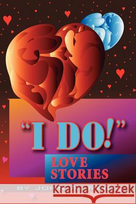 ''I Do!'' Love Stories: Love Stories Reid, John 9781477120682 Xlibris Corporation - książka