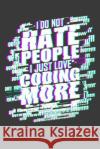 I Do Not Hate People I Just Love Coding More Tommy Stork 9781095684894 Independently Published