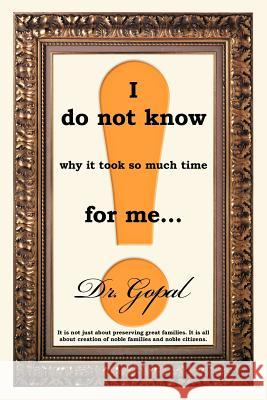 I Do Not Know Why It Took So Much Time for Me ... Dr Gopal 9781449762704 WestBow Press - książka