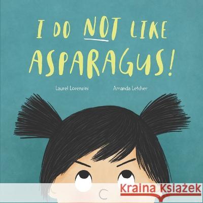 I Do Not Like Asparagus! Amanda Letcher Laurel Lorenzini 9781958817124 Two Flower Press - książka