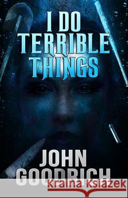 I Do Terrible Things John Goodrich 9781949914177 Macabre Ink - książka