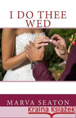 I Do Thee Wed Marva Seaton 9781519711700 Createspace Independent Publishing Platform - książka