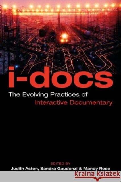 I-Docs: The Evolving Practices of Interactive Documentary Judith Aston Sandra Gaudenzi Mandy Rose 9780231181235 Wallflower Press - książka