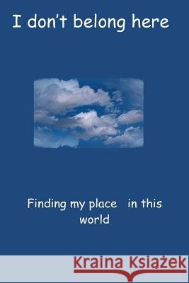 I don't belong here: Finding my place in this world Mitchell, Joseph a. 9781492740414 Createspace - książka