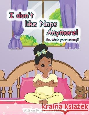 I Don't like Naps Anymore!: So, whose your Mama Cynthia Phillips   9798473563726 Independently Published - książka