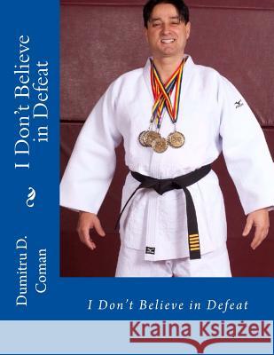 I Don't Believe in Defeat Dumitru D. Coman 9781541151529 Createspace Independent Publishing Platform - książka