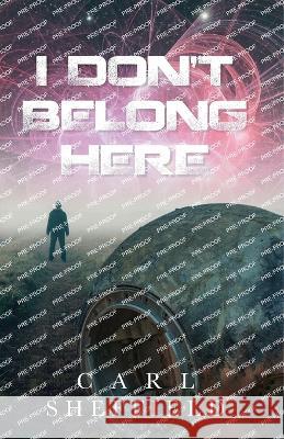 I Don't Belong Here Carl Sheffield   9798822918757 Palmetto Publishing - książka