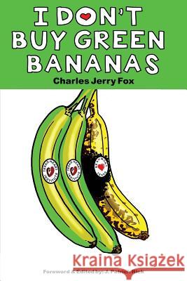 I Don't Buy Green Bananas Charles Jerry Fox J. Patrick Rick Bill Hunt 9781979267700 Createspace Independent Publishing Platform - książka