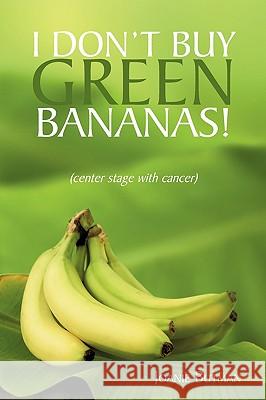 I Don't Buy Green Bananas: (center stage with cancer) Joanie Butman 9781450206242 iUniverse - książka