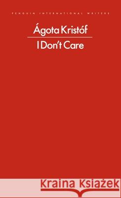 I Don't Care Agota Kristof 9780241774052 Penguin Books Ltd - książka