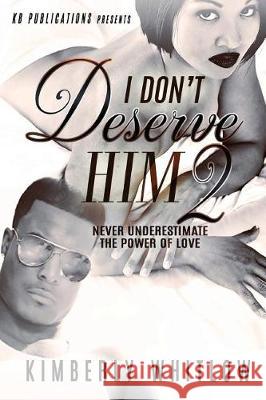 I Don't Deserve Him 2 Kimberly D. Whitlow 9781974606061 Createspace Independent Publishing Platform - książka
